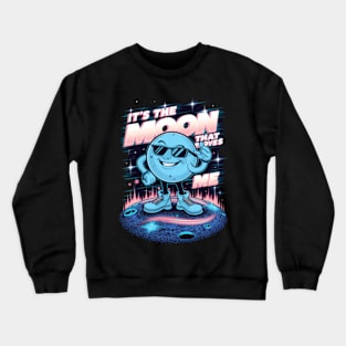 It's the moon that moves me Crewneck Sweatshirt